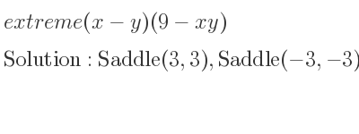 The extreme (x-y)(9-xy) is Saddle(3,3),Saddle(-3,-3)